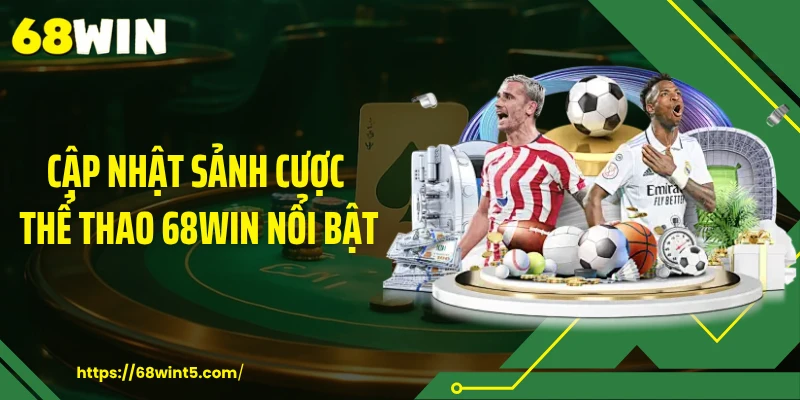 Cập nhật sảnh cược thể thao 68WIN nổi bật