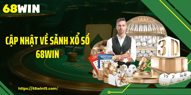 Cập nhật về sảnh xổ số 68WIN