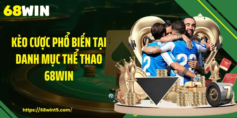Kèo cược phổ biến tại danh mục thể thao 68WIN