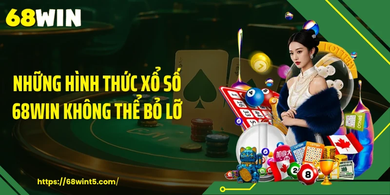 Những hình thức xổ số 68WIN không thể bỏ lỡ