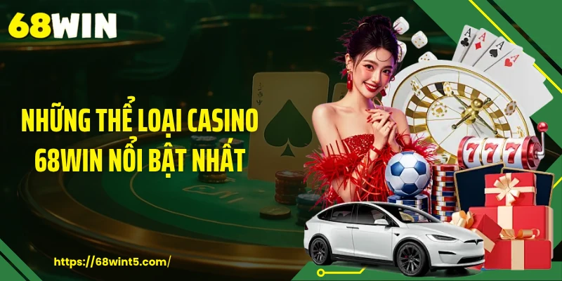Những thể loại Casino 68WIN nổi bật nhất