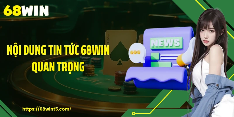 Nội dung tin tức 68WIN quan trọng