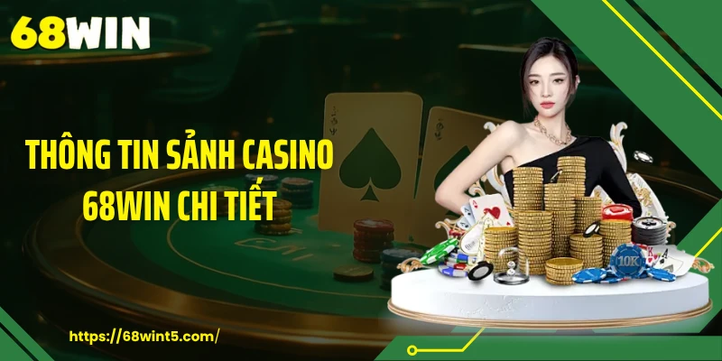 Thông tin sảnh Casino 68WIN chi tiết