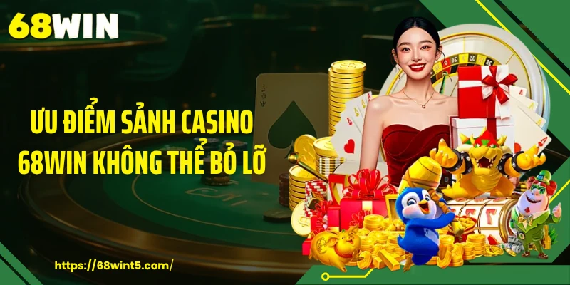 Ưu điểm sảnh Casino 68WIN không thể bỏ lỡ