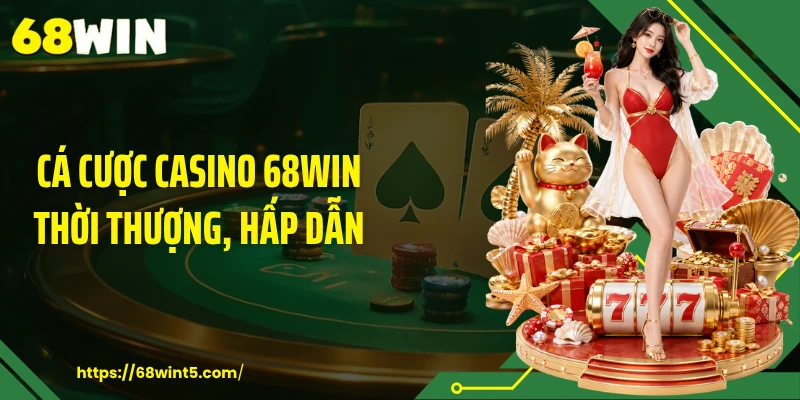 Cá cược casino 68WIN thời thượng, hấp dẫn