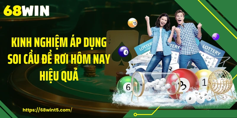 Kinh nghiệm áp dụng soi cầu đề rơi hôm nay hiệu quả