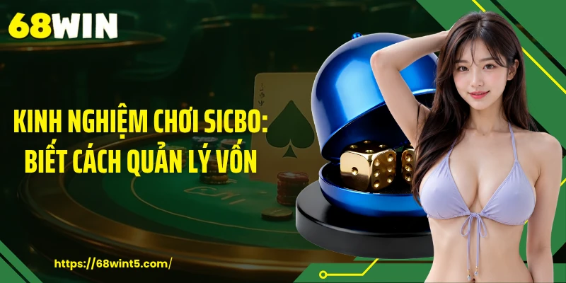 Kinh nghiệm chơi Sicbo: Biết cách quản lý vốn