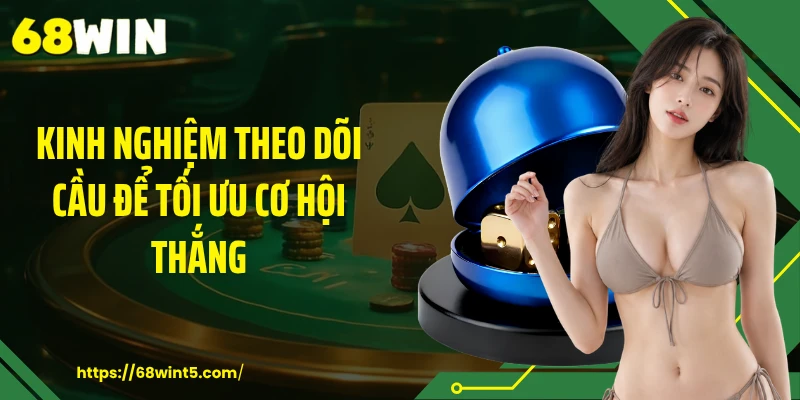 Kinh nghiệm theo dõi cầu để tối ưu cơ hội thắng