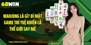 Mahjong Là Gì? Bí Mật Game Trí Tuệ Khiến Cả Thế Giới Say Mê