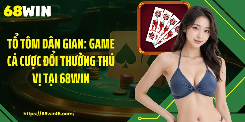 Tổ Tôm Dân Gian: Game Cá Cược Đổi Thưởng Thú Vị Tại 68WIN